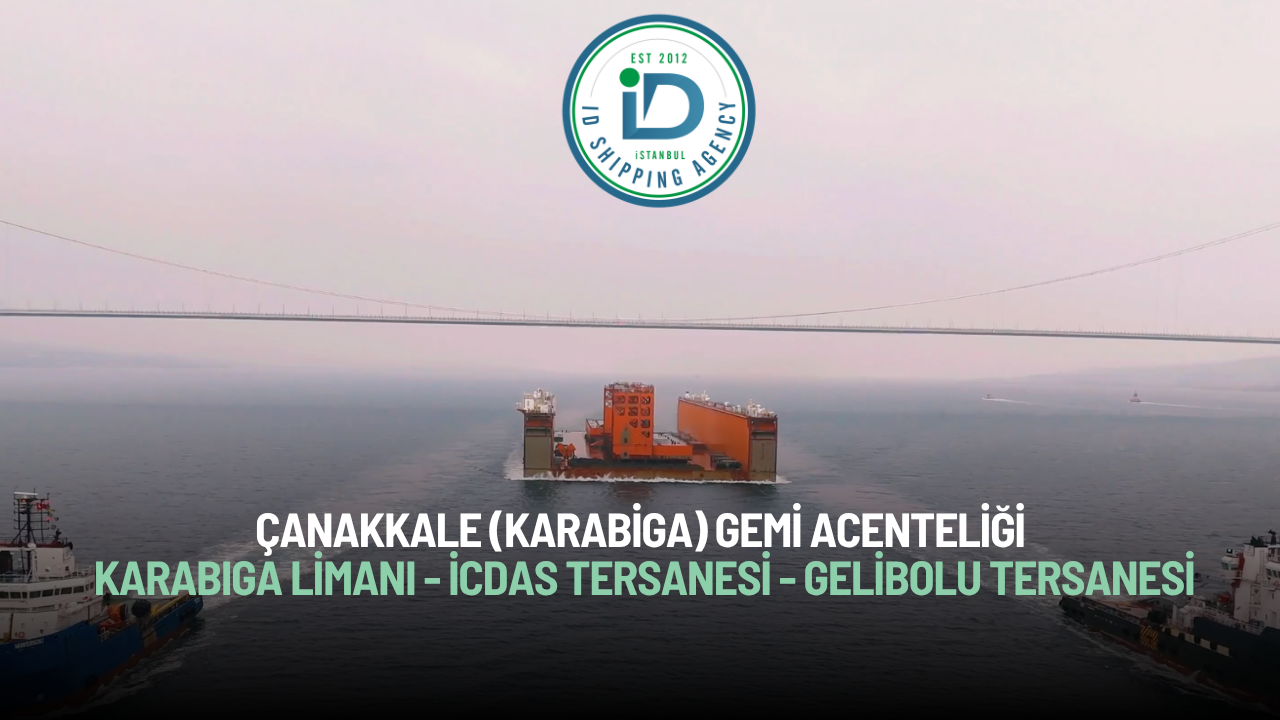 Çanakkale Gemi Acenteliği | Karabiga Limanı | İçdaş Tersanesi | Gelibolu Tersanesi